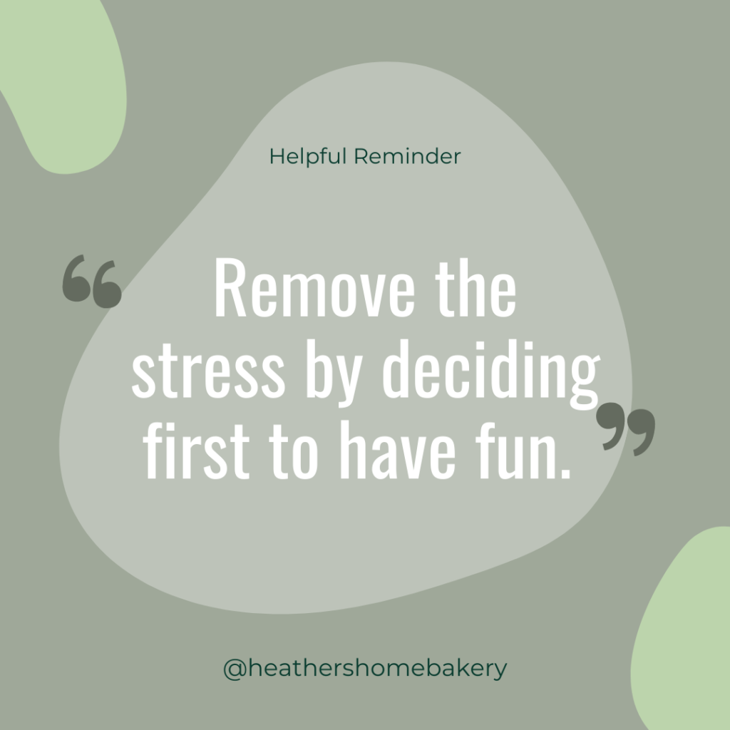 Remove the stress by deciding first to have fun. 